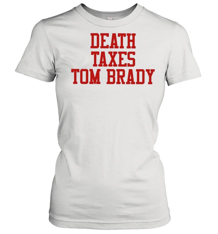 Death Taxes Tom Brady shirt Classic Women's T-shirt