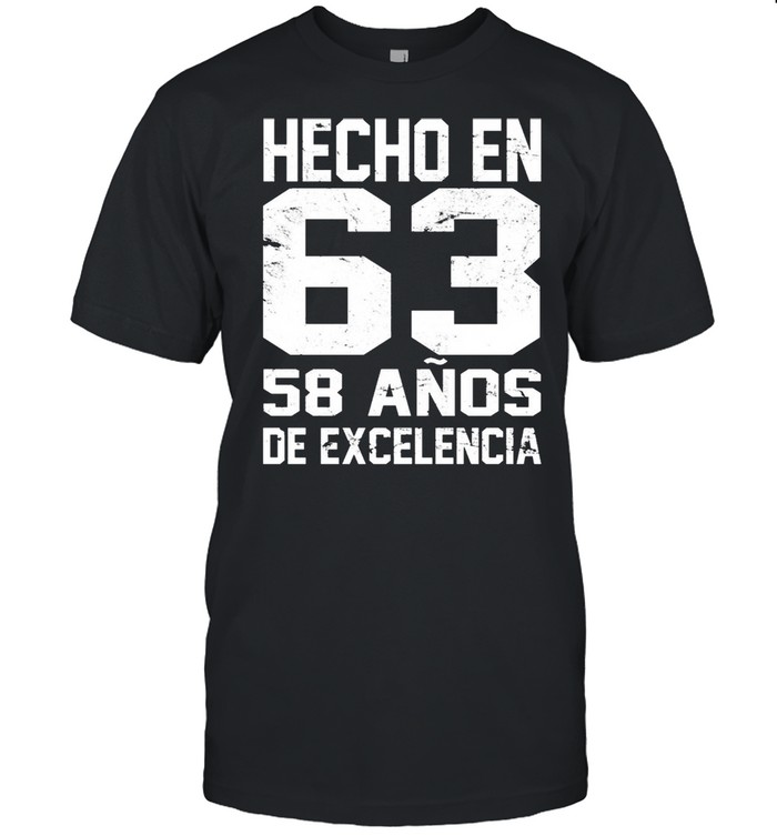 Hecho En 63 58 Anos De Excelencia shirt