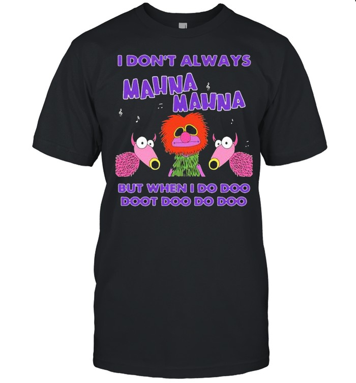 I Don’t Always Mahnamahna But When I Do Doo Doot Doo Do Doo Puppet Shirt