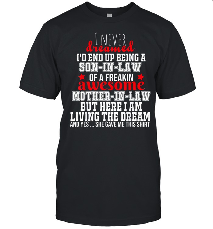 I never dreamed Id end up being a son in law awesome shirt