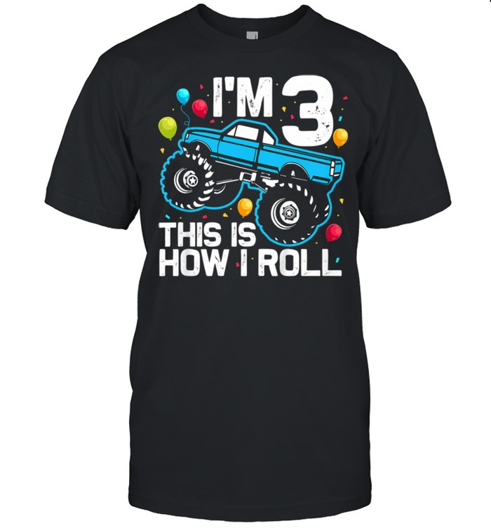 I’m 3 This Is How I Roll Monster Truck 3rd Birthday Shirt