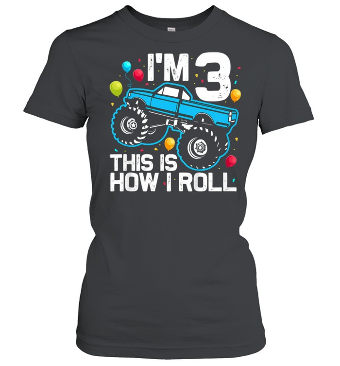 I'm 3 This Is How I Roll Monster Truck 3rd Birthday  Classic Women's T-shirt