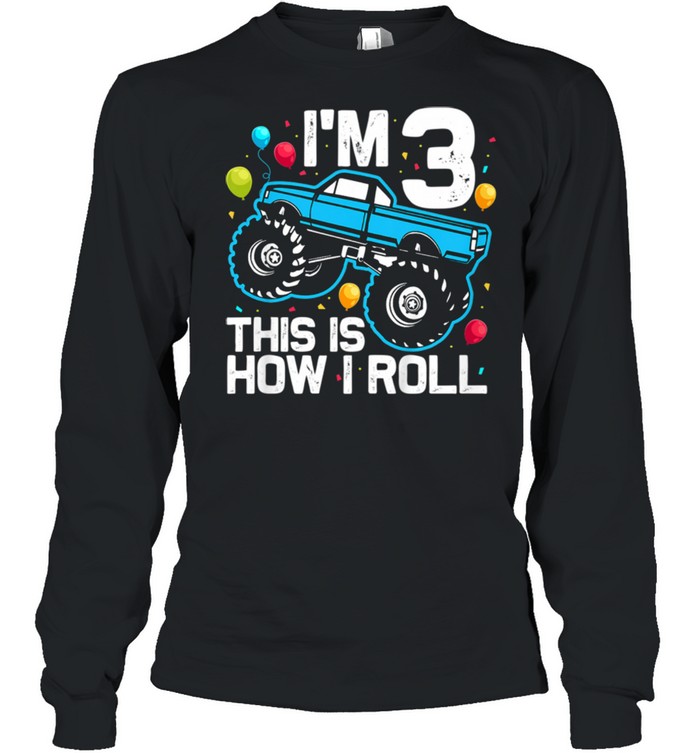 I'm 3 This Is How I Roll Monster Truck 3rd Birthday  Long Sleeved T-shirt