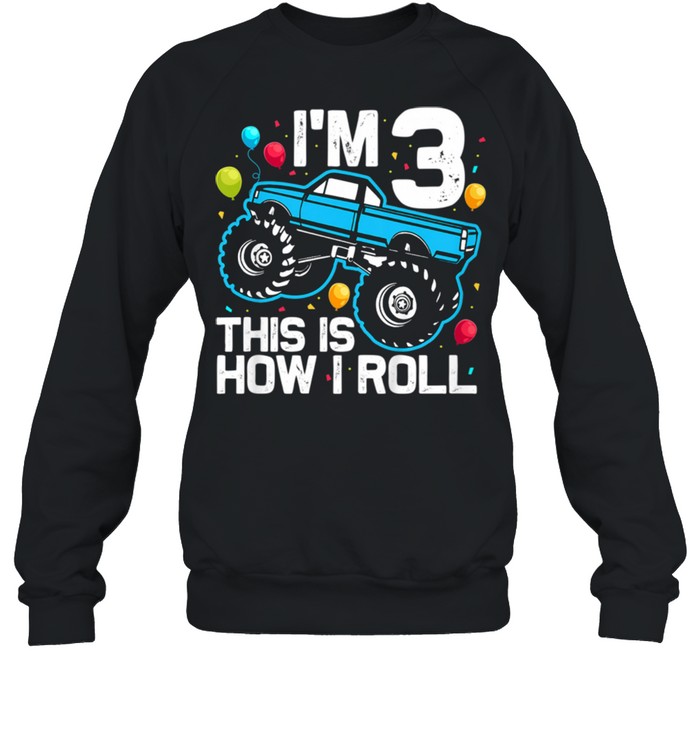 I'm 3 This Is How I Roll Monster Truck 3rd Birthday  Unisex Sweatshirt
