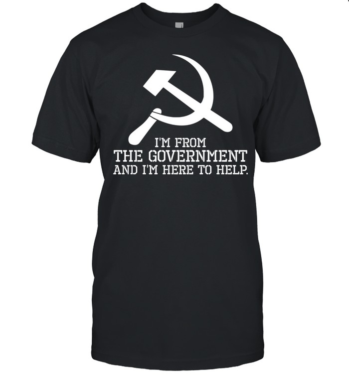 I'm From The Government And I'm Here To Help. Libertarian Shirt