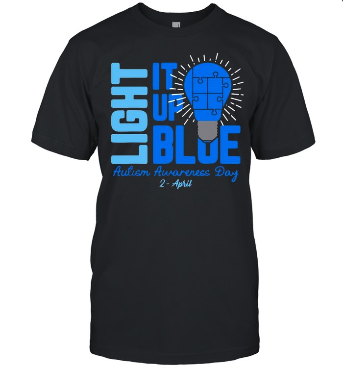 Light It Up Blue Autism Awareness Day 2 April shirt