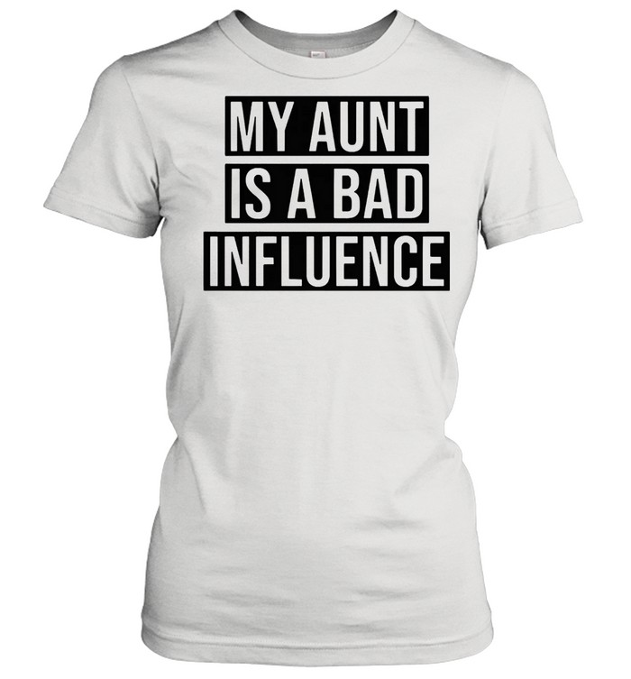 My aunt is a bad influence shirt Classic Women's T-shirt