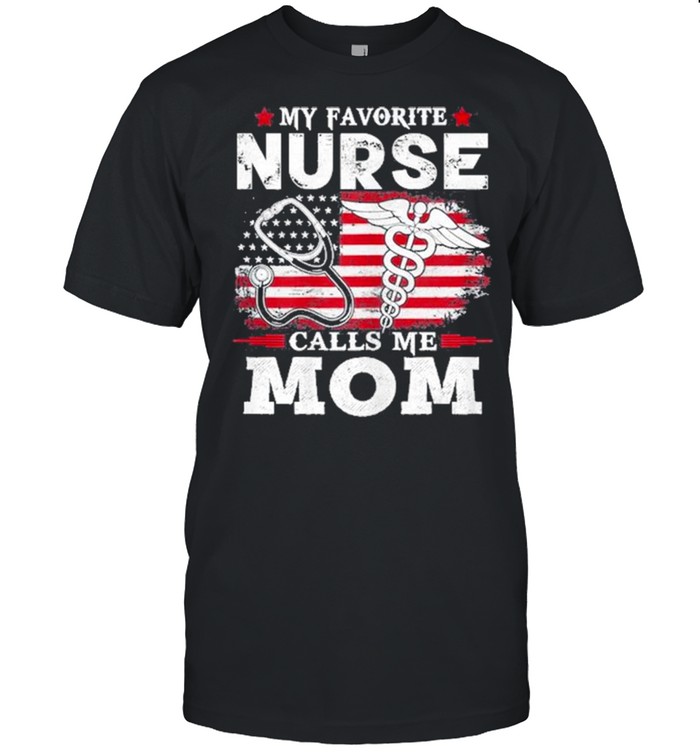 My Favorite Nurse Calls Me Mom USA Flag Mother’s Day Shirt