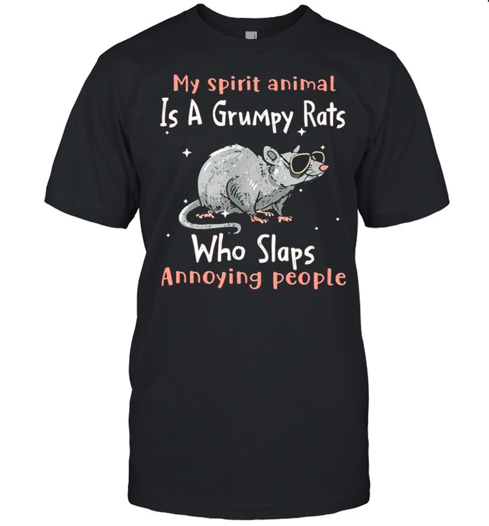 My spirit animal is a grumpy Rats who slaps annoying people shirt