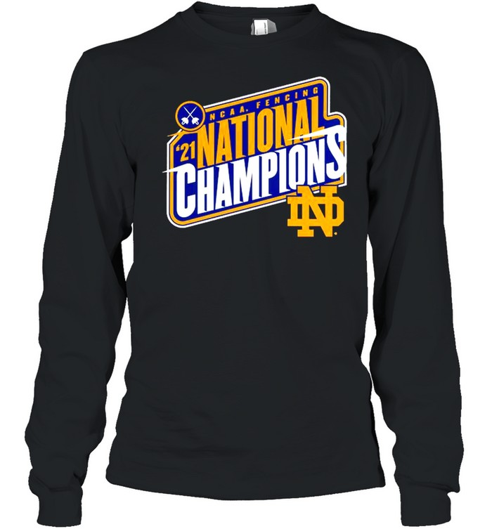 Notre Dame Fighting Irish 2021 NCAA Fencing National Champions shirt Long Sleeved T-shirt