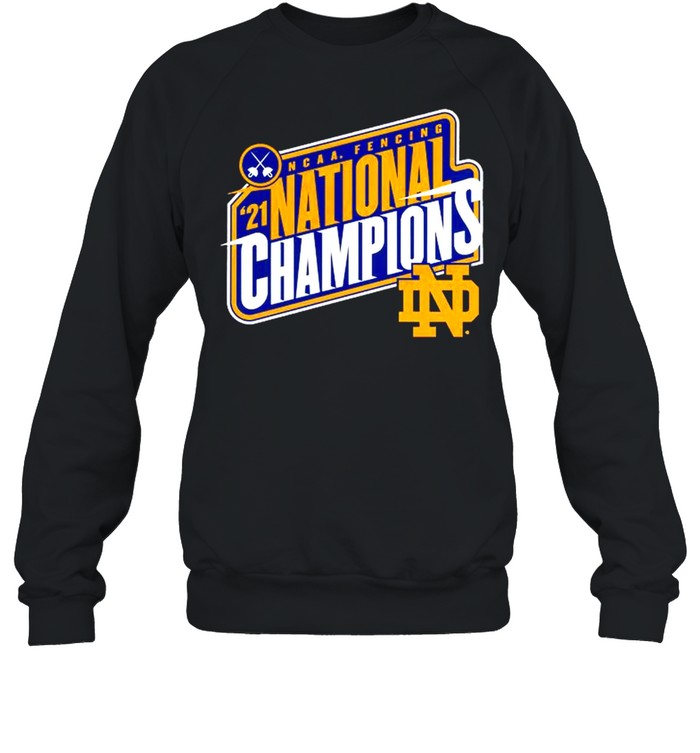Notre Dame Fighting Irish 2021 NCAA Fencing National Champions shirt Unisex Sweatshirt