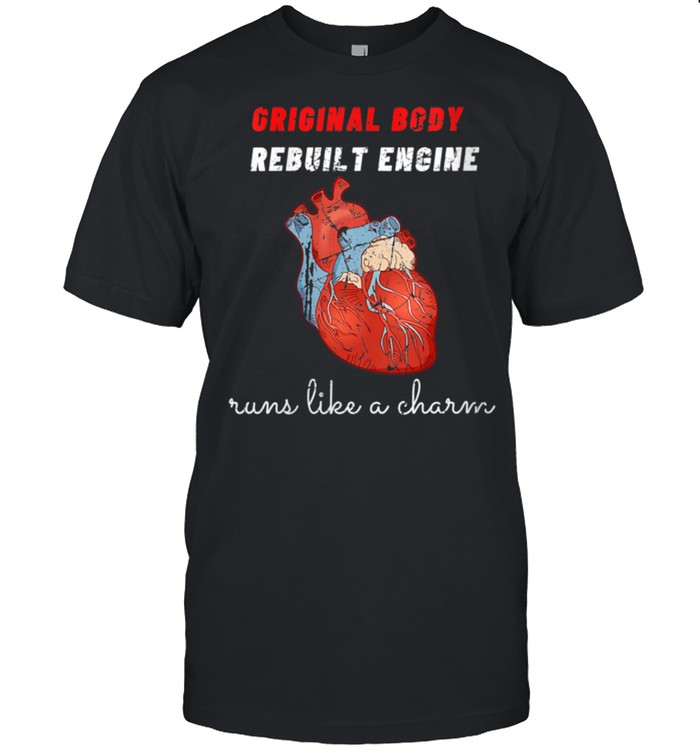 Original Body Rebuilt Engine Open Heart Surgery Shirt