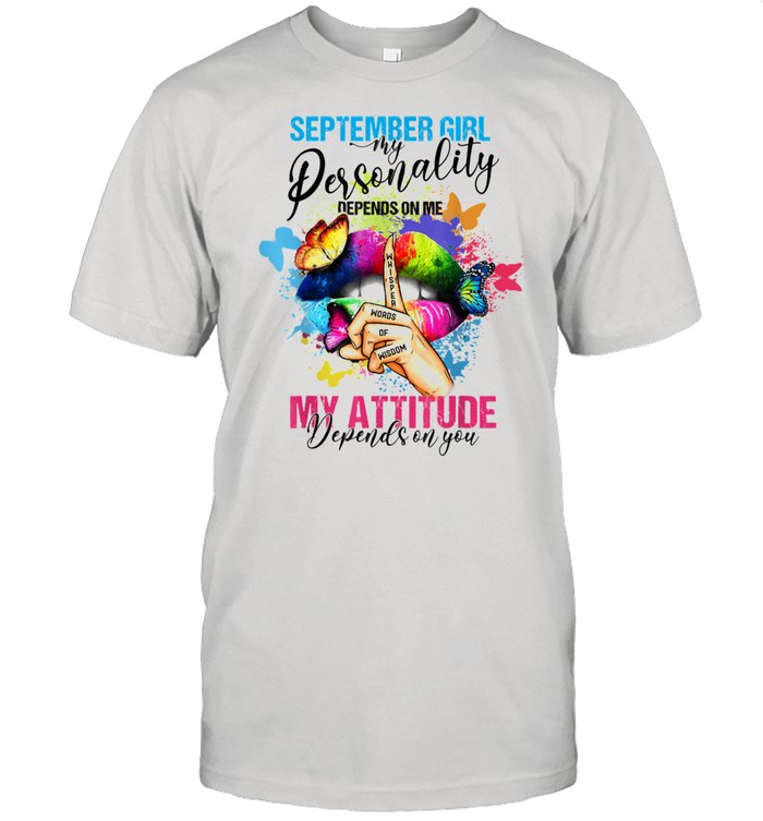 September Girl My Attitude Depends On You Colorful Sexy Lip Shirt