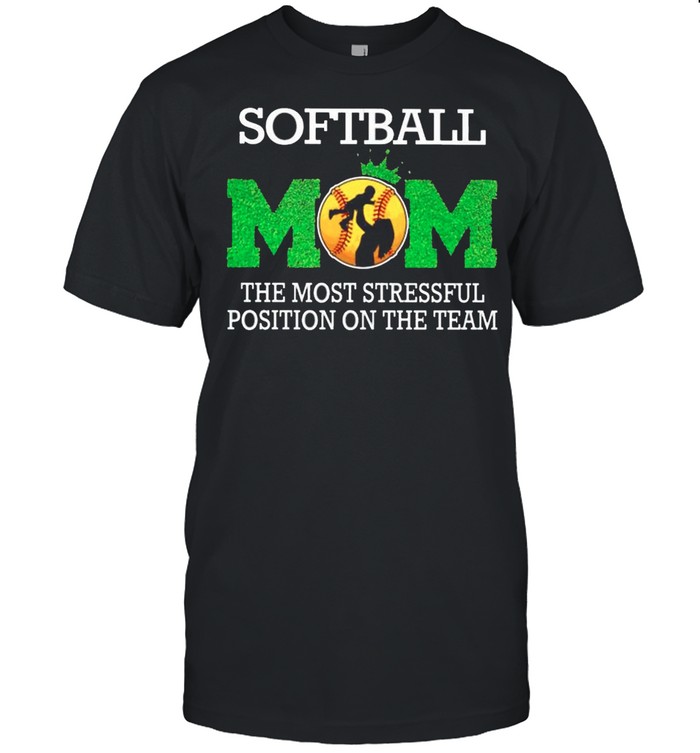 Softball mom the most stressful position on the team shirt