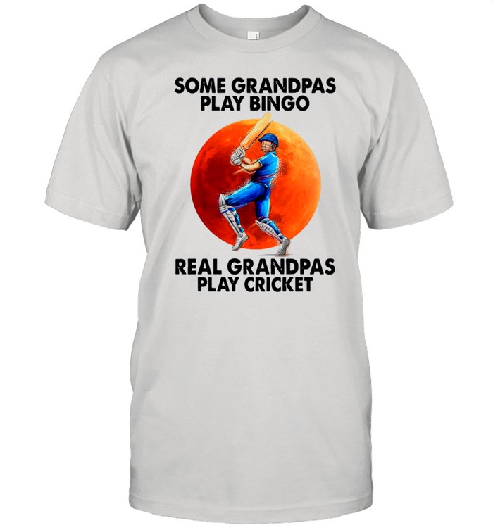 Some Grandpas Play Bingo Real Grandpas Play Cricket shirt