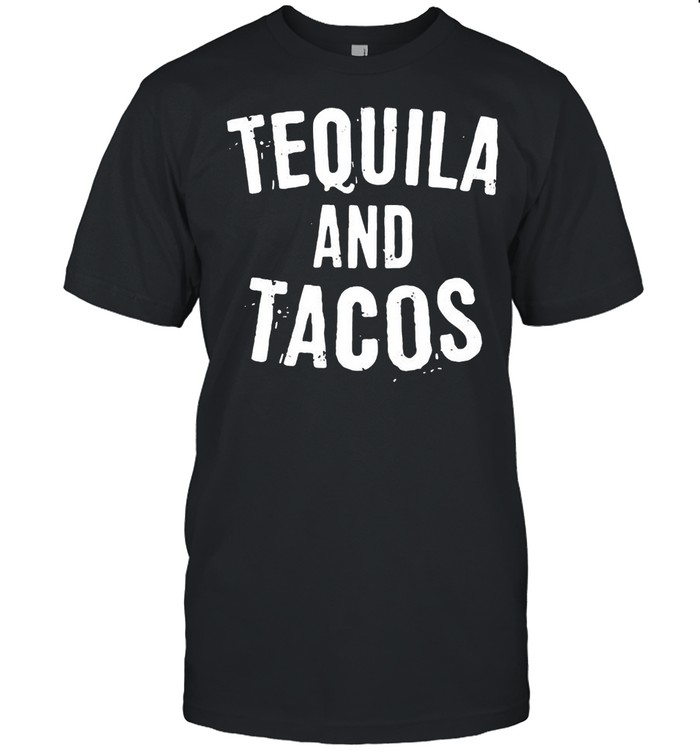 Tequila and tacos shirt