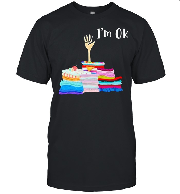 Too Much Fabric I’m Ok Shirt