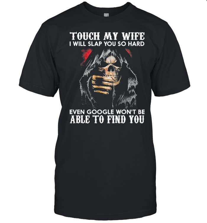 Touch my wife i will slap you sop hard even google wont be able to find you shirt