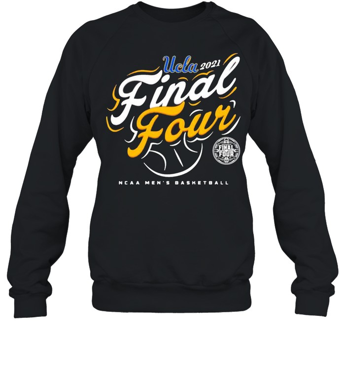 Ucla Bruins 2021 Final four NCAA men’s basketball tournament march madness shirt Unisex Sweatshirt