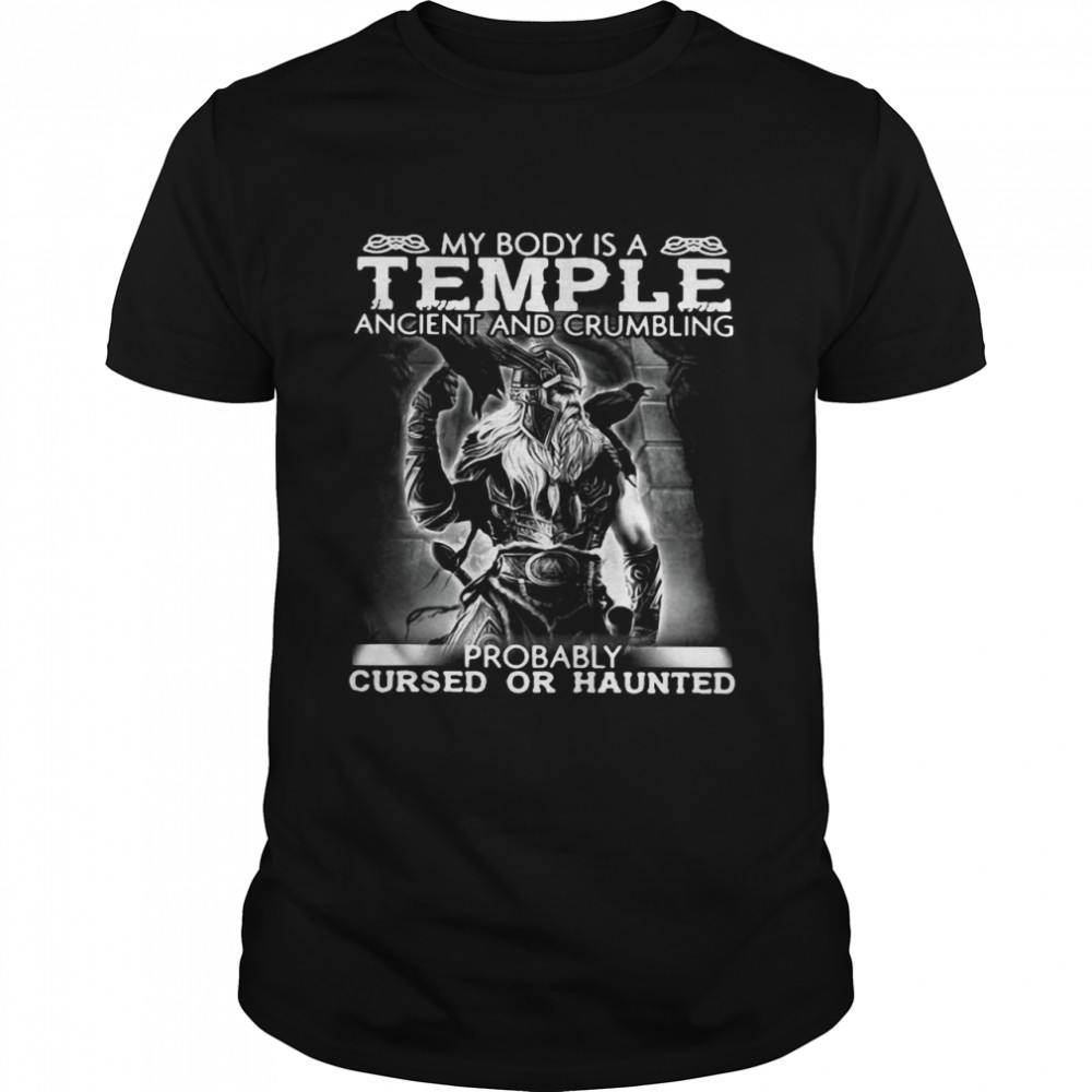 Viking My Body Is A Temple Ancient And Crumbling Probably Cursed Or Haunted T-shirt