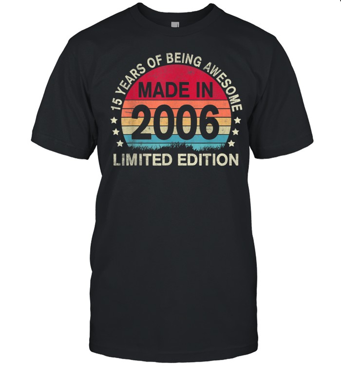 15th Birthday Vintage 2006 Limited Edition 15 Years old shirt