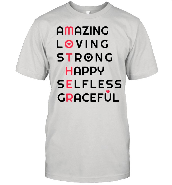 Amazing Loving Strong Happy Selfless And Graceful Happy Mother’s Day shirt