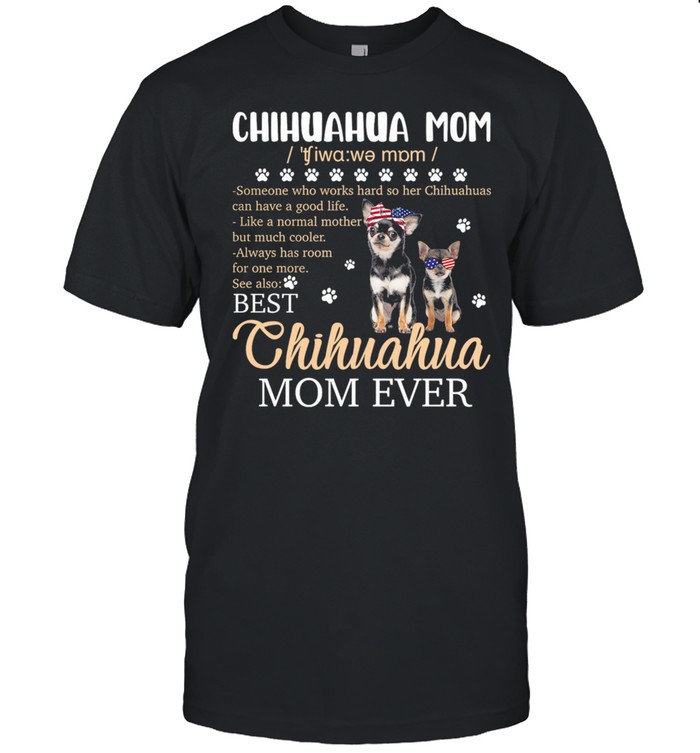 Chihuahua Mom Someone Who Works Hard So Her Best Chihuahua Mom Ever shirt