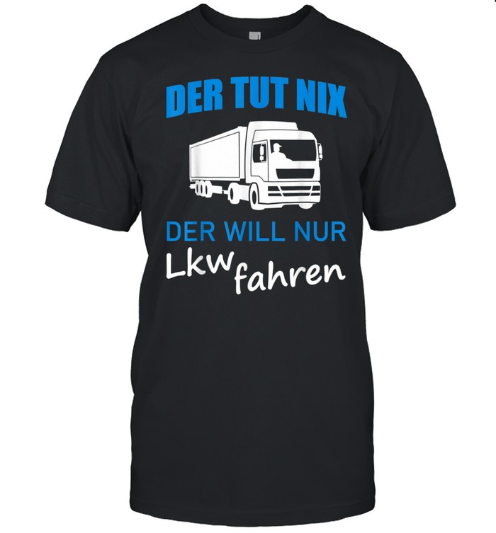 Fernfahrer Lkw Fahrer Lustiger Spruch Geschenk shirt