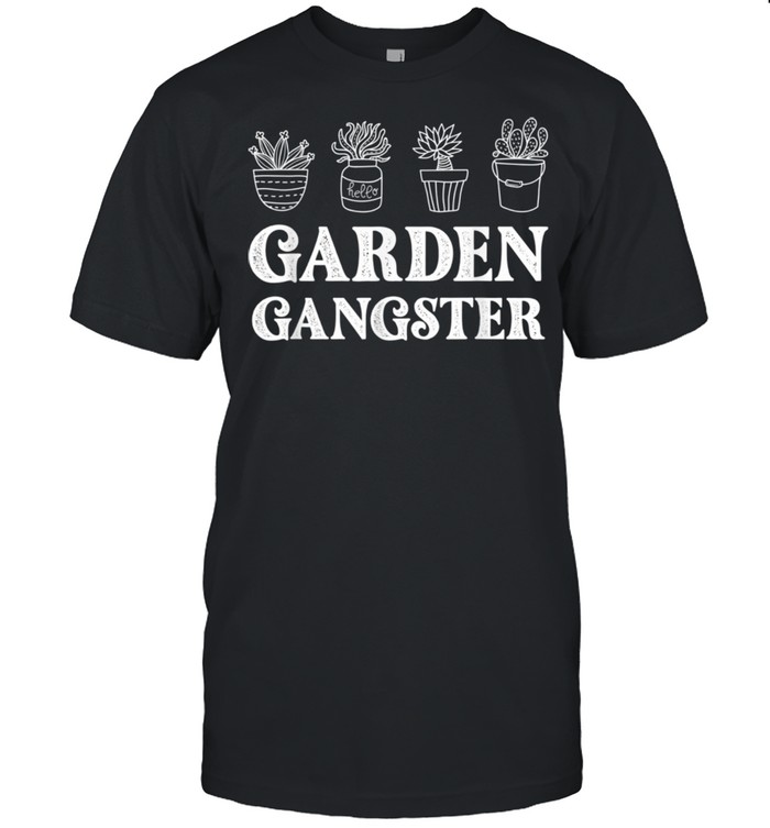 Garden Gangster Planter Gardener shirt