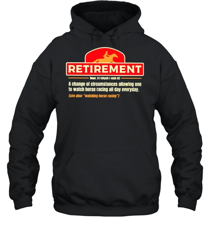 Horse racing retirement a change of circumstances allowing shirt Unisex Hoodie