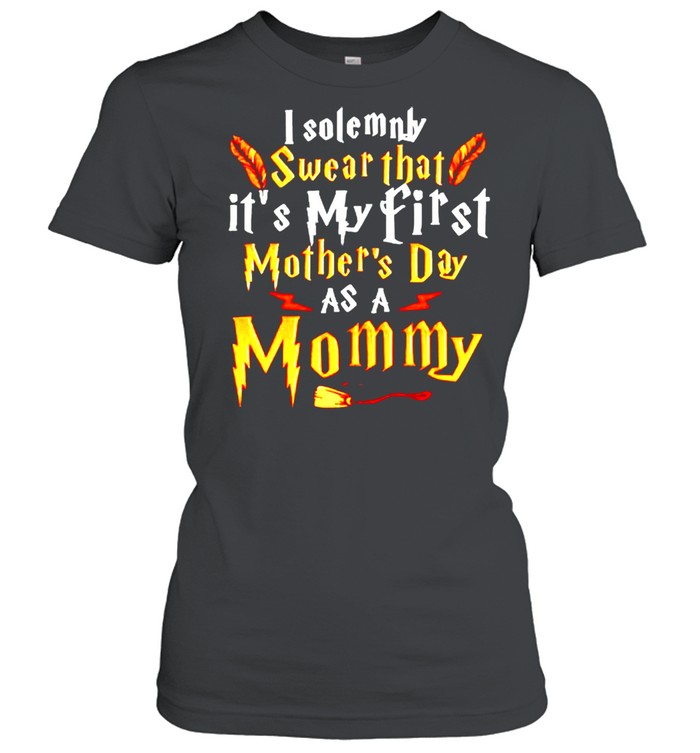 I solemnly swear that its my first Mothers Day as a Mommy shirt Classic Women's T-shirt