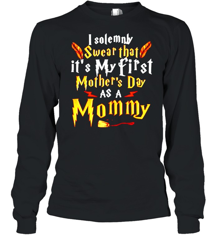 I solemnly swear that its my first Mothers Day as a Mommy shirt Long Sleeved T-shirt