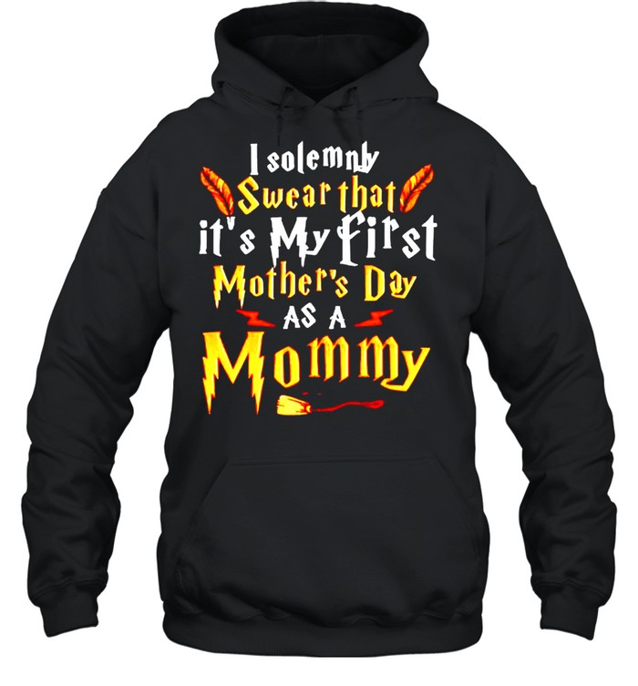 I solemnly swear that its my first Mothers Day as a Mommy shirt Unisex Hoodie