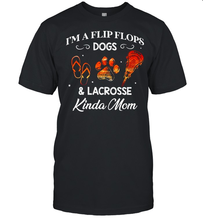 Im a flip flops dogs and lacrosse kinda Mom shirt