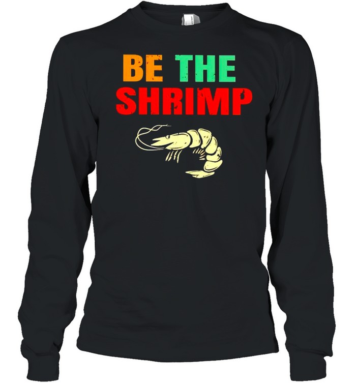 Jiu Jitsu be the shrimp shirt Long Sleeved T-shirt