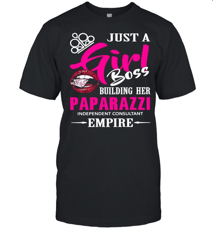 Just a girl boss building her paparazzi independent consultant empire shirt