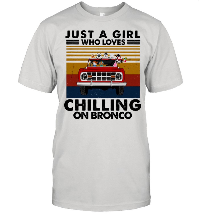 Just a girl who loves chilling on bronco vintage shirt