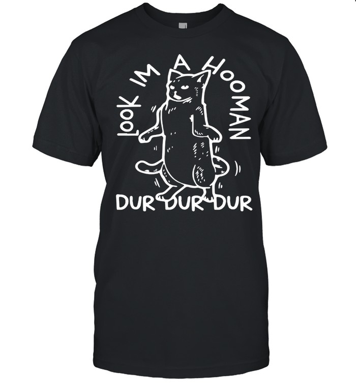 Look Im a hooman dur dur dur black appreciation cat shirt