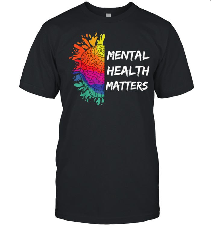 Mental Health Matters Awareness Human Brain End The Stigma shirt