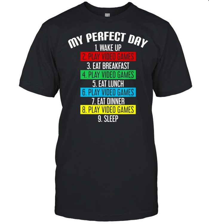 My Perfect Day Play Video Games Gamer Controller Nerd shirt