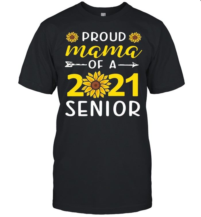 Proud Mama Of A 2021 Senior Sunflower shirt