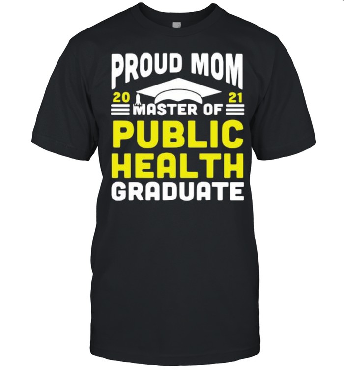 Proud mom 2021 master of public health graduate shirt