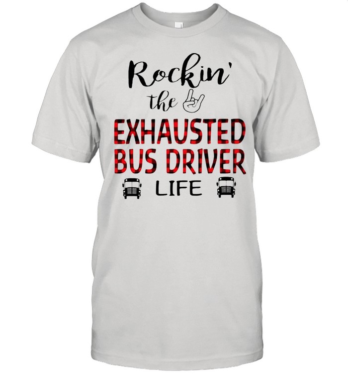 Rockin the exhausted bus driver life shirt
