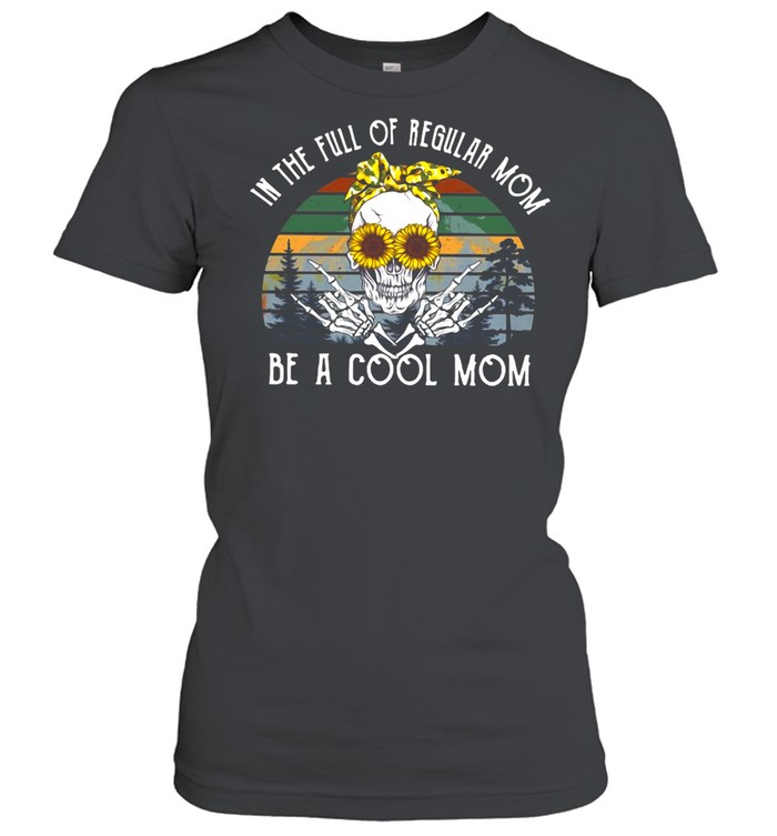 Skull Sunflower In The Full Of Regular Mom Be Cool Skull Mom T-shirt Classic Women's T-shirt