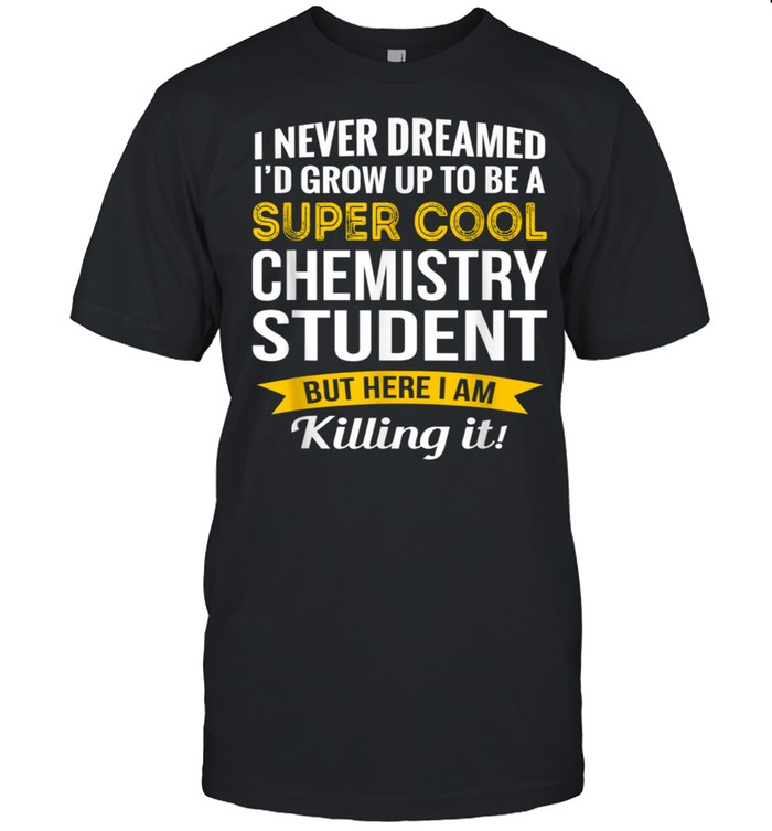 Super Cool Chemistry Student shirt