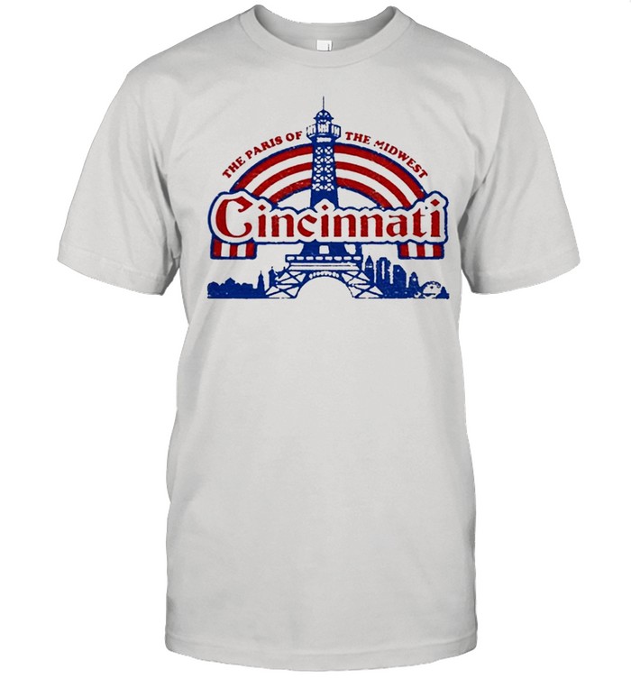 The Paris Of The Midwest Cincinnati shirt