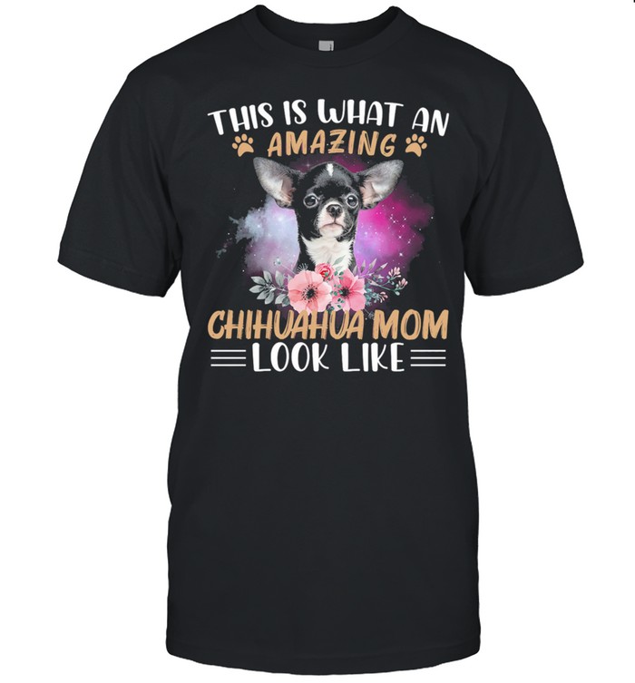 This Is What An Amazing Chihuahua Mom Look Like shirt