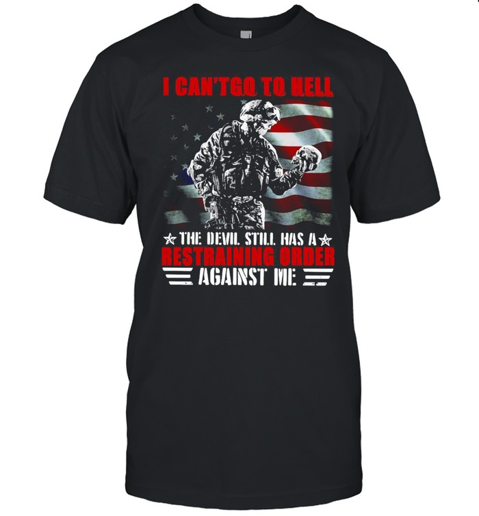 Veteran American Flag I Can’t Go To Hell The Devil Still Has A Restraining Order Against Me T-shirt