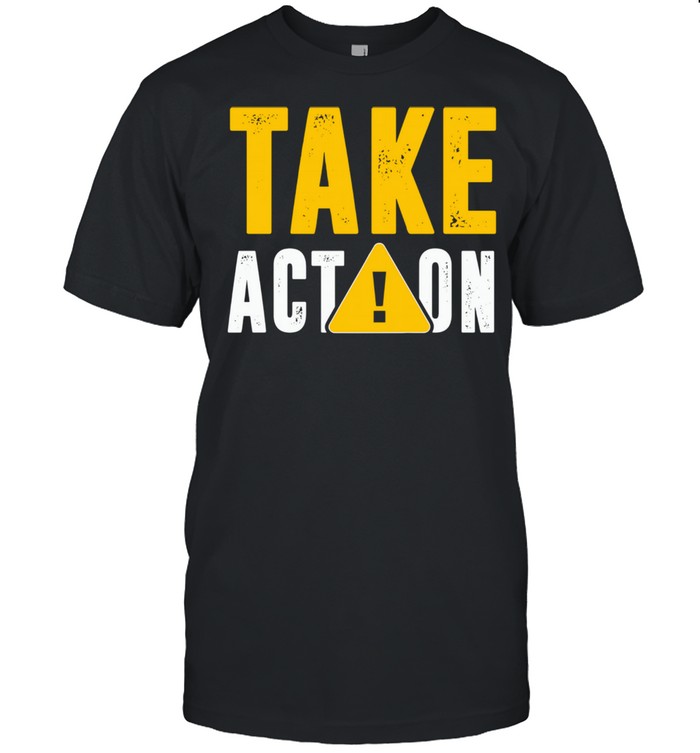 Warning Take Action shirt