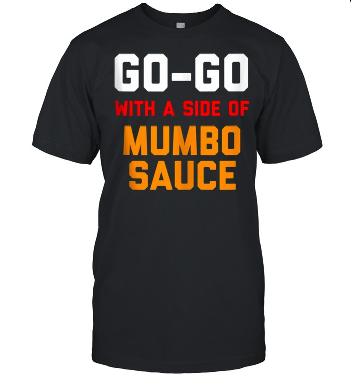 Washington DC Go Go music with a side of Mumbo sauce shirt